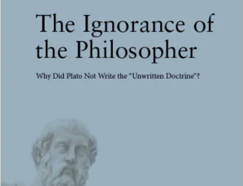 The Ignorance of the Philosopher : why did Plato not write the “unwritten doctrine”, by Rafael Ferber